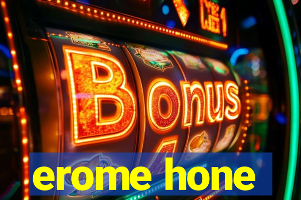 erome hone